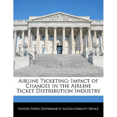 Airline Ticketing: Impact of Changes in the Airline Ticket Distribution Industry
