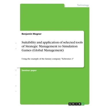 Suitability and application of selected tools of Strategic Management to Simulation Games (Global Management): Using the example of the fantasy compan