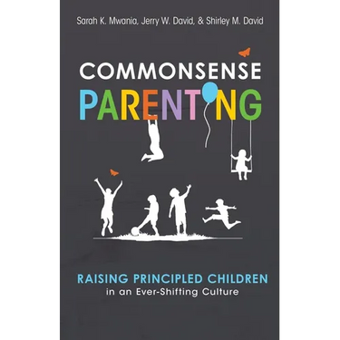 Commonsense Parenting: A Generational Approach to Raising Principled Children in an Ever-Shifting Culture