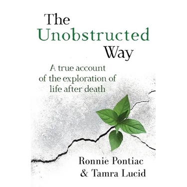 The Unobstructed Way: A True Account of the Exploration of Life After Death
