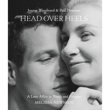 Head Over Heels: Joanne Woodward and Paul Newman: A Love Affair in Words and Pictures