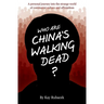 Who Are China's Walking Dead?: A personal journey into the strange world of communist culture and officialdom