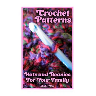 Crochet Patterns: Hats and Beanies For Your Family: (Crochet Patterns, Crochet Stitches)