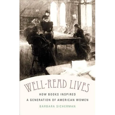 Well-Read Lives: How Books Inspired a Generation of American Women