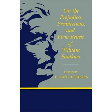 On the Prejudices, Predilections, and Firm Beliefs of William Faulkner