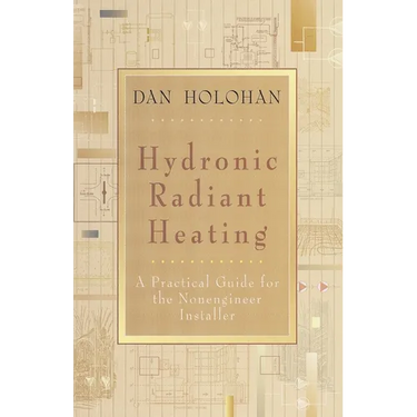 Hydronic Radiant Heating: A Practical Guide for the Nonengineer Installer