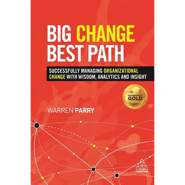 Big Change, Best Path: Successfully Managing Organizational Change with Wisdom, Analytics and Insight