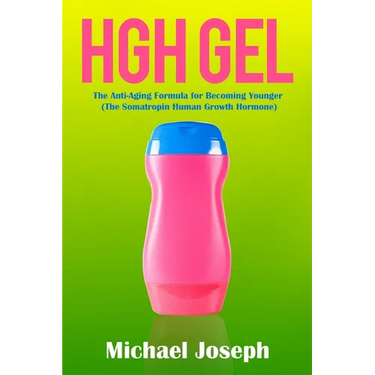 HGH Gel: The Anti-Aging Formula for Becoming Younger (The Somatropin Human Growth Hormone)