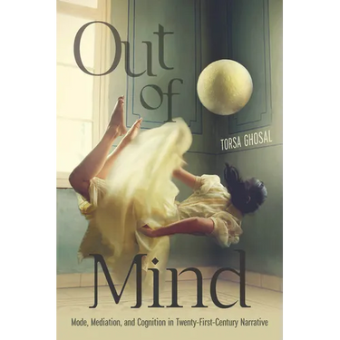 Out of Mind: Mode, Mediation, and Cognition in Twenty-First-Century Narrative