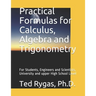 Practical Formulas for Calculus, Algebra and Trigonometry: For Students, and Engineers and Scientists, - University and upper High School Level