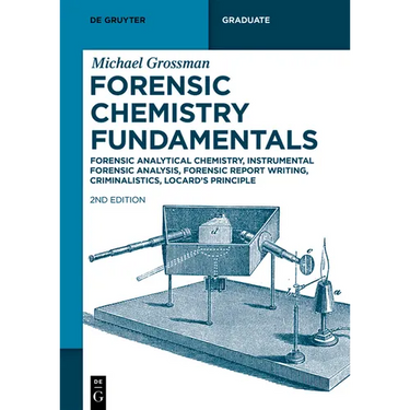 Forensic Chemistry Fundamentals: Forensic Analytical Chemistry, Instrumental Forensic Analysis, Forensic Report Writing, Criminalistics, Locard's Prin