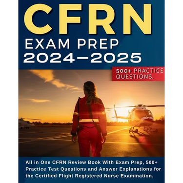 CFRN Study Guide: All in One CFRN Review Book With Exam Prep, Practice Test Questions and Answer Explanations for the Certified Flight R