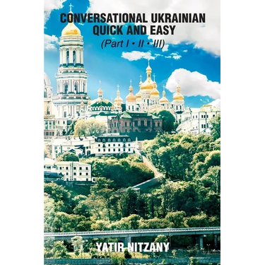 Conversational Ukrainian Quick and Easy: The Most Innovative Technique to Learn the Ukrainian Language. For Beginners, Intermediate, and Advanced Spea