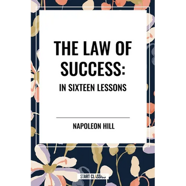 Law of Success: In Sixteen Lessons: Complete and Unabridged