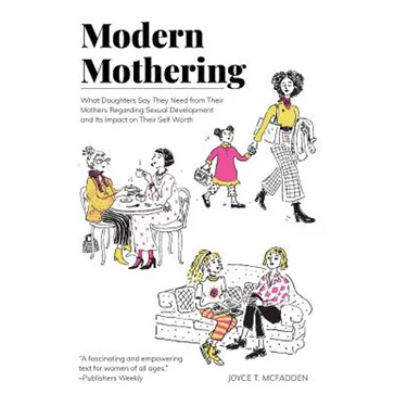 Modern Mothering: What Daughters Say They Need from Their Mothers Regarding Sexual Development and Its Impact on Their Self Worth