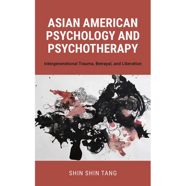 Asian American Psychology and Psychotherapy: Intergenerational Trauma, Betrayal, and Liberation