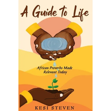 A Guide to Life: African Proverbs Made Relevant Today