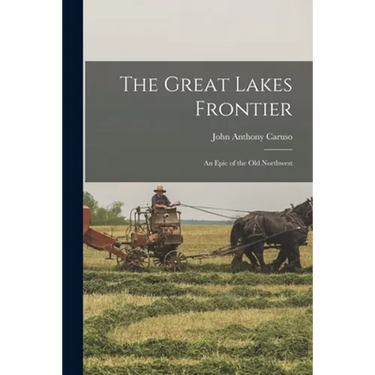 The Great Lakes Frontier; an Epic of the Old Northwest