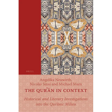 The Qurʾān in Context: Historical and Literary Investigations Into the Qurʾānic Milieu