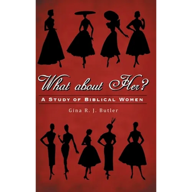What About Her?: A Study of Biblical Women