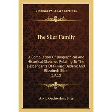 The Siler Family: A Compilation Of Biographical And Historical Sketches Relating To The Descendants Of Plikard Dederic And Elizabeth Siler (1922)