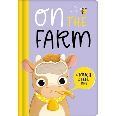 On the Farm: A Touch & Feel Story