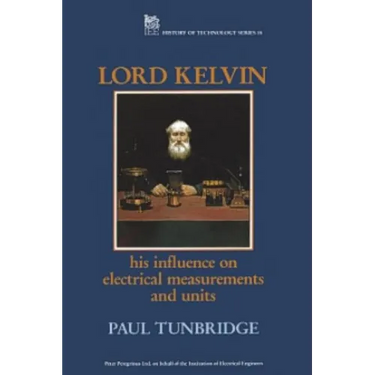 Lord Kelvin: His Influence on Electrical Measurements and Units