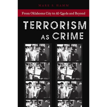 Terrorism as Crime: From Oklahoma City to Al-Qaeda and Beyond