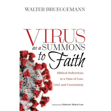 Virus as a Summons to Faith: Biblical Reflections in a Time of Loss, Grief, and Uncertainty