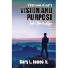 Discover God's Vision and Purpose for Your Life