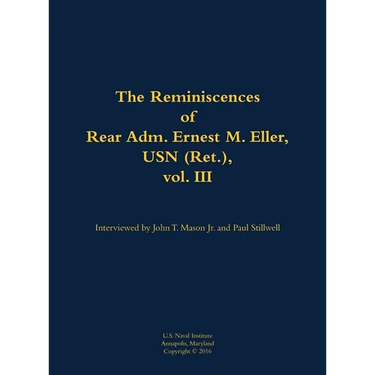 The Reminiscences of Rear Adm. Ernest M. Eller, USN (Ret.), Vol. III: 1903-1992
