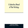 A laboratory manual of plant histology