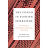 The Congo in Flemish Literature: An Anthology of Flemish Prose on the Congo, 1870s-1990s