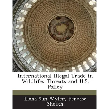 International Illegal Trade in Wildlife: Threats and U.S. Policy