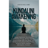 Kundalini Awakening: Guided Meditation Techniques to Increase Energy, Achieve Higher Consciousness, Heal Your Body, Gain Enlightenment, Exp