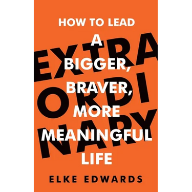 Extraordinary: How to Lead a Bigger, Braver, More Meaningful Life