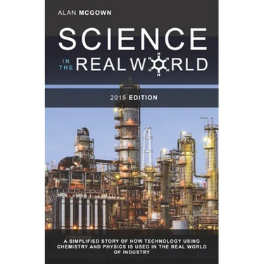 Science in the Real World: A simplified story of how technology using chemistry and physics is used in the real world of industry