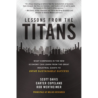 Lessons from the Titans: What Companies in the New Economy Can Learn from the Great Industrial Giants to Drive Sustainable Success