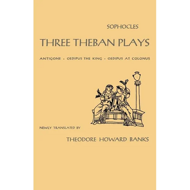 Three Theban Plays: Antigone, Oedipus the King, Oedipus at Colonus