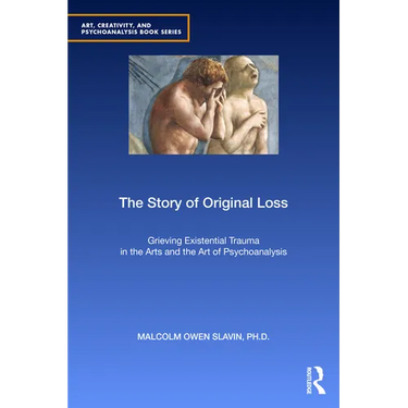 The Story of Original Loss: Grieving Existential Trauma in the Arts and the Art of Psychoanalysis