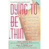 Dying to Be Thin: Understanding and Defeating Anorexia Nervosa and Bulimia--A Practical, Lifesaving Guide