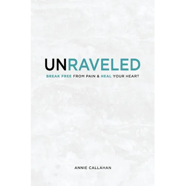 Unraveled: Break Free from Pain & Heal Your Heart