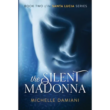 The Silent Madonna: Book Two of the Santa Lucia Series