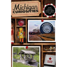 Michigan Curiosities: Quirky Characters, Roadside Oddities & Other Offbeat Stuff