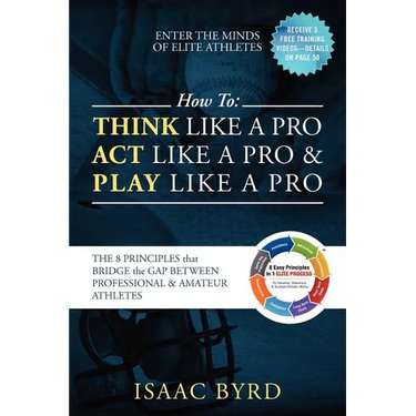 How to: Think Like a Pro, Act Like a Pro & Play Like a Pro: The 8 Principles That Bridge the Gap Between Professional and Amateur Athletes