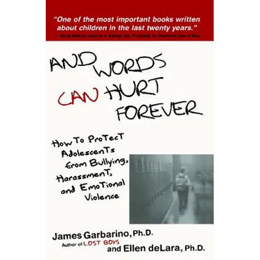 And Words Can Hurt Forever: How to Protect Adolescents from Bullying, Harassment, and Emotional Violence