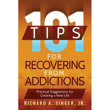 101 Tips for Recovering from Addictions: Practical Suggestions for Creating a New Life