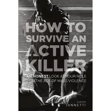 How to Survive an Active Killer: An Honest Look at Your Role in the Age of Mass Violence