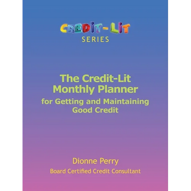 The Credit-Lit Monthly Planner for Getting and Maintaining Good Credit