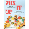 Mix It Up: Simple and Customizable Recipes for the Young and the Young at Heart